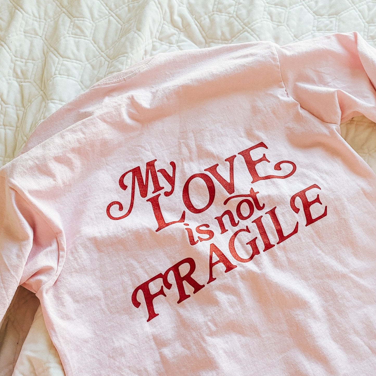 'MY LOVE IS NOT FRAGILE' - LONG SLEEVE TEE