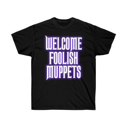 'WELCOME FOOLISH MUPPETS' - TEE