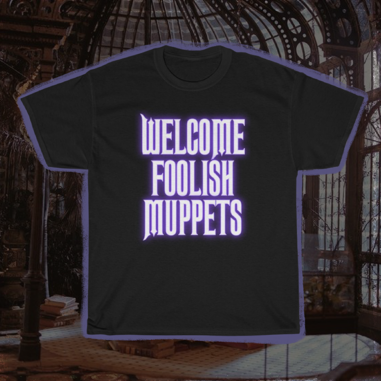 'WELCOME FOOLISH MUPPETS' - TEE