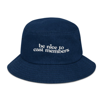 BE NICE TO CAST MEMBERS - DENIM BUCKET HAT