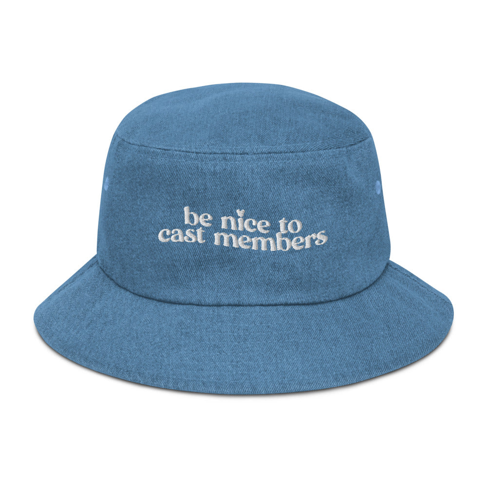 BE NICE TO CAST MEMBERS - DENIM BUCKET HAT