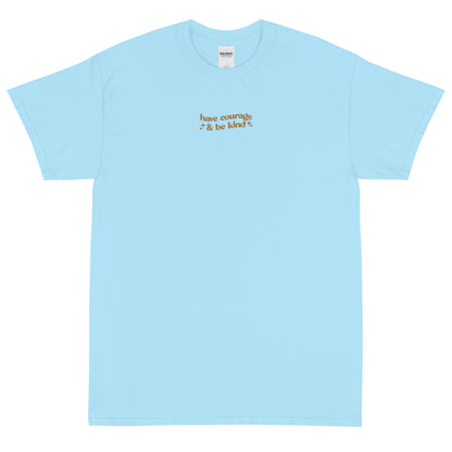 'HAVE COURAGE & BE KIND' - EMBROIDERED TEE